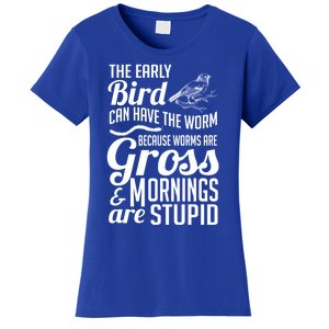 The Early Bird Can Have The Worm Funny Humor Gift Women's T-Shirt