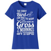 The Early Bird Can Have The Worm Funny Humor Gift Women's T-Shirt