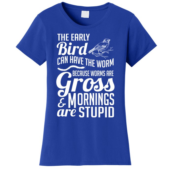 The Early Bird Can Have The Worm Funny Humor Gift Women's T-Shirt