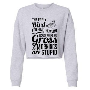 The Early Bird Can Have The Worm Funny Humor Gift Cropped Pullover Crew