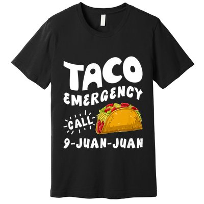 Taco Emergency Call 9 Juan Juan Funny Cinco De Mayo Premium T-Shirt