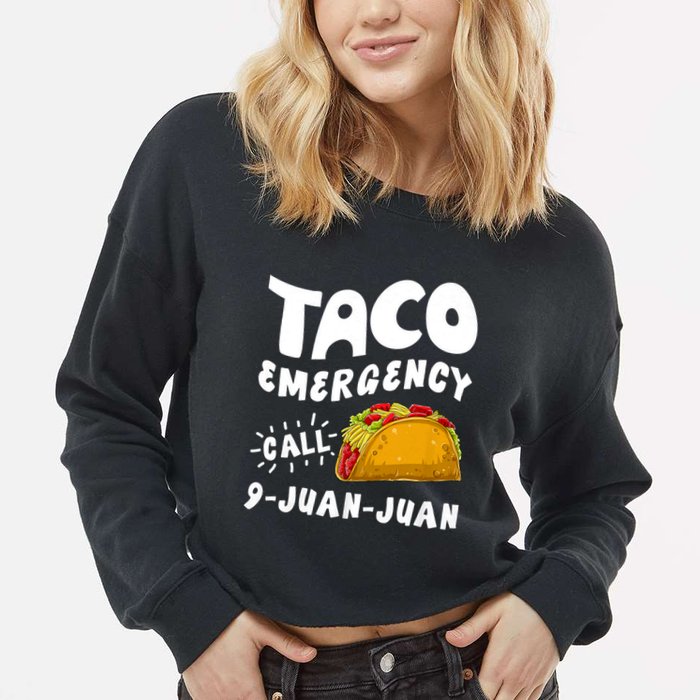 Taco Emergency Call 9 Juan Juan Funny Cinco De Mayo Cropped Pullover Crew