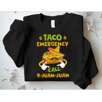 Taco Emergency Call 9 Juan Juan Funny Gift Cinco De Mayo Sweatshirt