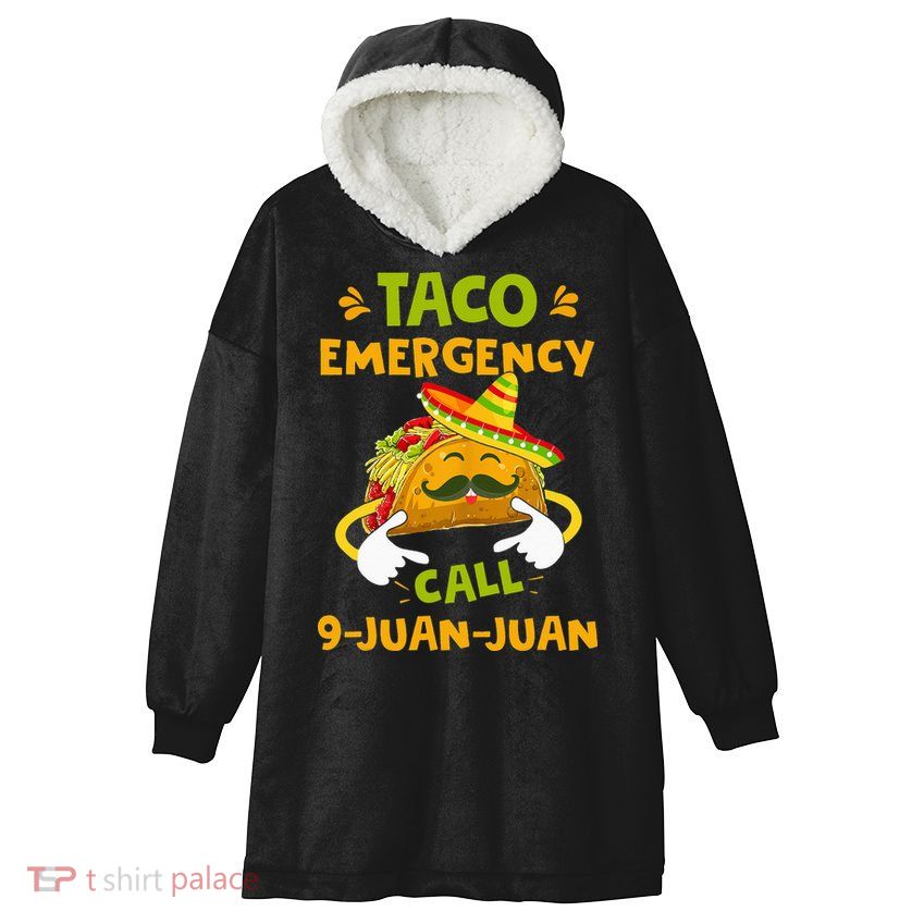 Taco Emergency Call 9 Juan Juan Funny Gift Cinco De Mayo Hooded Wearable Blanket