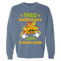 Taco Emergency Call 9 Juan Juan Funny Gift Cinco De Mayo Garment-Dyed Sweatshirt