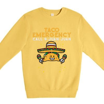 Taco Emergency Call 9 Juan Juan Funny Cinco De Mayo Fiesta Premium Crewneck Sweatshirt