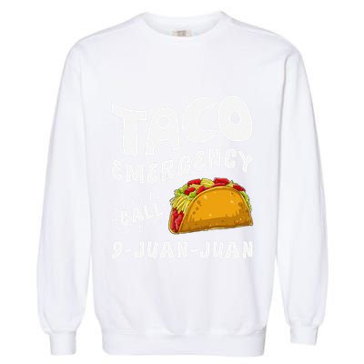 Taco Emergency Call 9 Juan Juan Funny Cinco De Mayo Garment-Dyed Sweatshirt