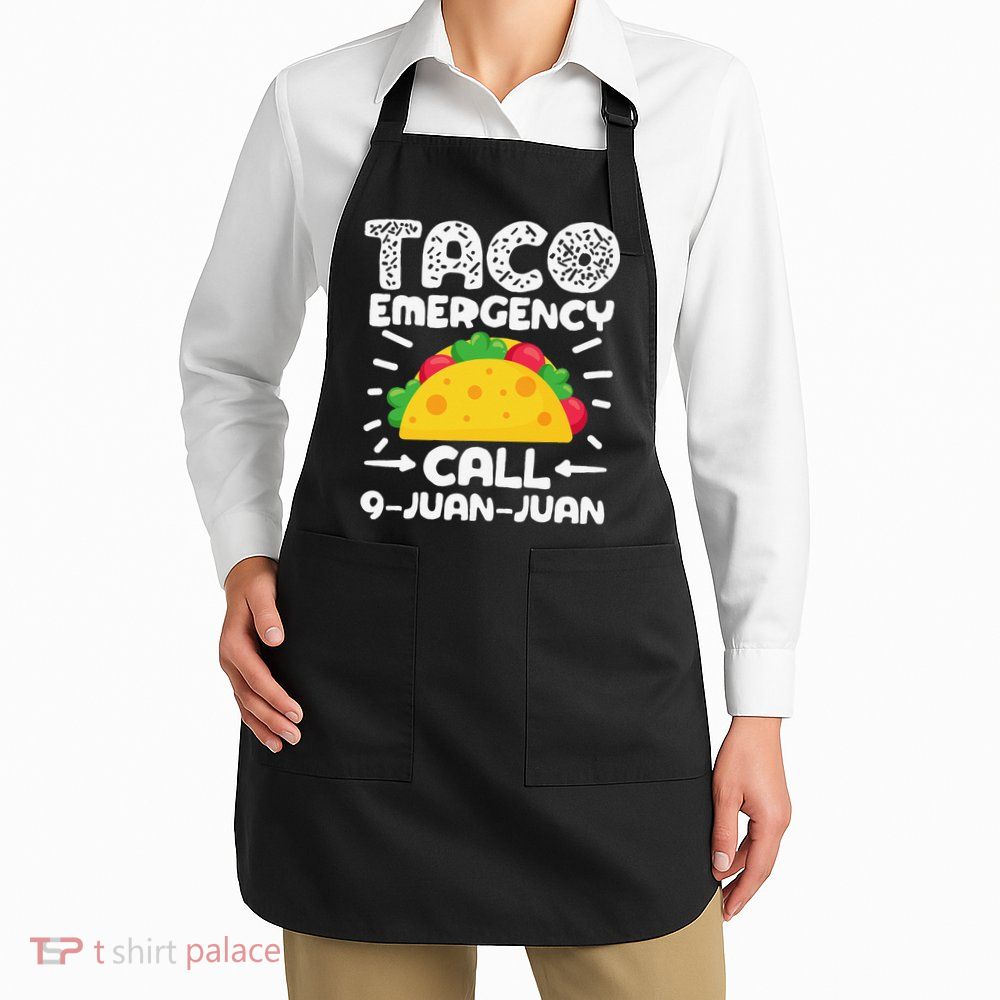 Taco Emergency Call 9 Juan Juan Cinco De Mayo Mexican Apron