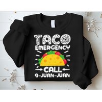 Taco Emergency Call 9 Juan Juan Cinco De Mayo Mexican Sweatshirt