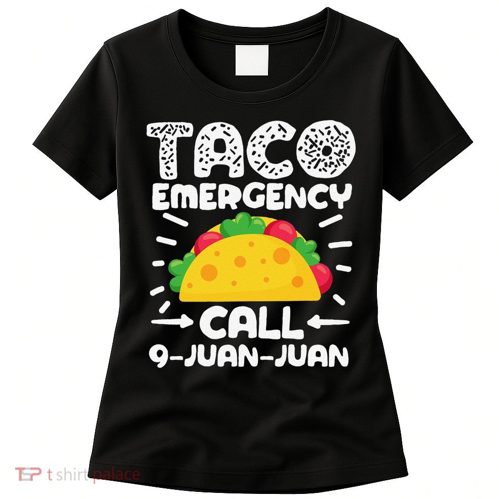 Taco Emergency Call 9 Juan Juan Cinco De Mayo Mexican Womens T-Shirt