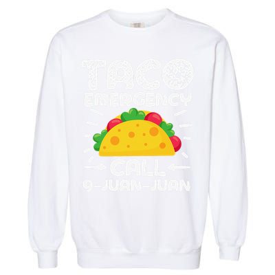 Taco Emergency Call 9 Juan Juan Cinco De Mayo Mexican Garment-Dyed Sweatshirt