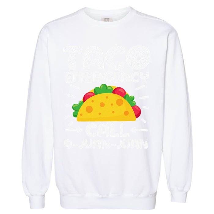 Taco Emergency Call 9 Juan Juan Cinco De Mayo Mexican Garment-Dyed Sweatshirt