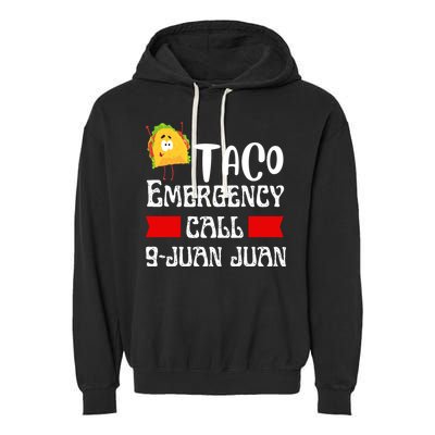 Taco Emergency Call 9 Juan Juan Funny Cinco De Mayo Garment-Dyed Fleece Hoodie