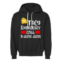 Taco Emergency Call 9 Juan Juan Funny Cinco De Mayo Garment-Dyed Fleece Hoodie