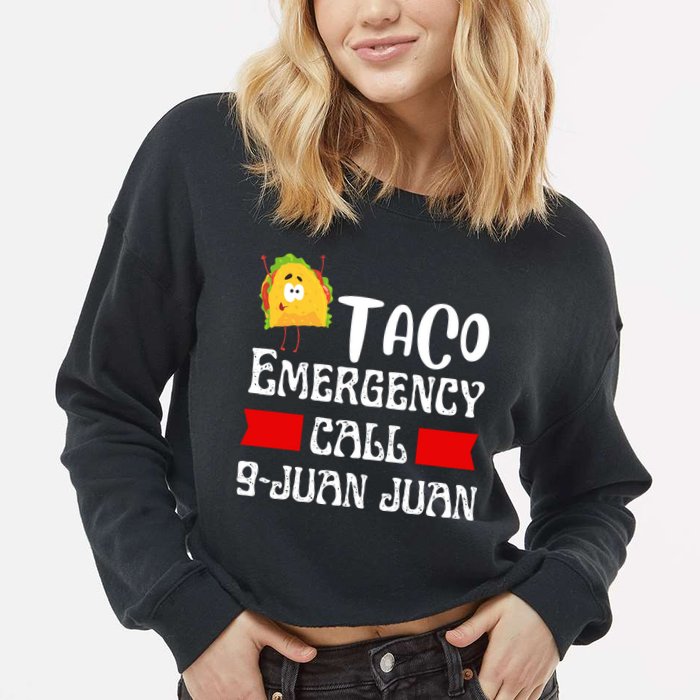 Taco Emergency Call 9 Juan Juan Funny Cinco De Mayo Cropped Pullover Crew