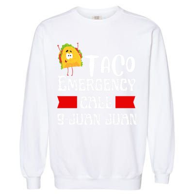 Taco Emergency Call 9 Juan Juan Funny Cinco De Mayo Garment-Dyed Sweatshirt