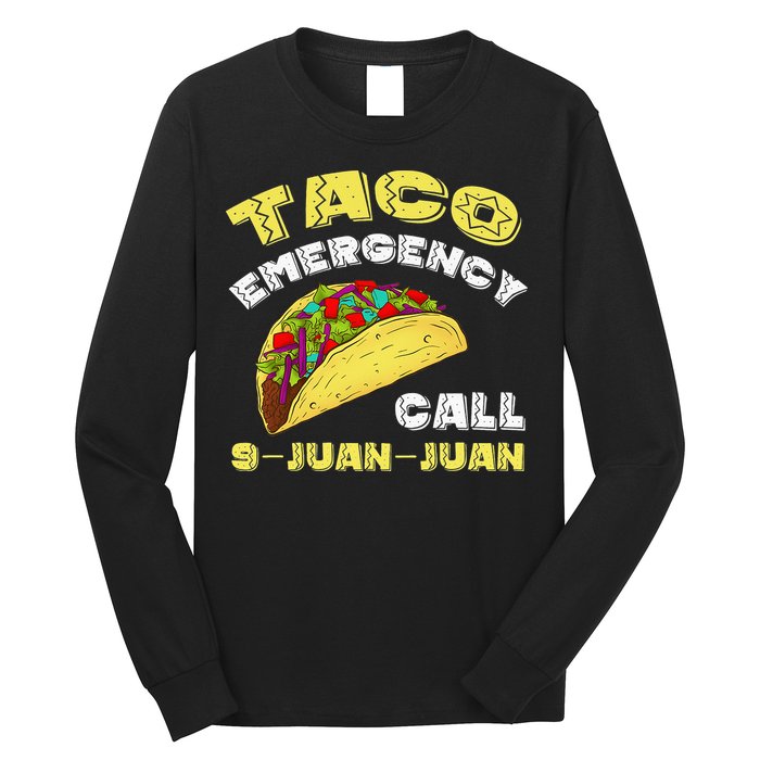 Taco Emergency Call 9 Juan Juan Cinco De Mayo Funny Long Sleeve Shirt