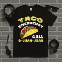 Taco Emergency Call 9 Juan Juan Cinco De Mayo Funny T-Shirt