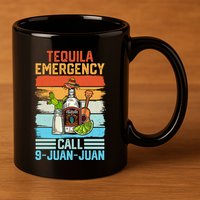 Tequila Emergency Call 9 Juan Juan Cinco De Mayo Ing Gift 11oz C Handle Ceramic Mug