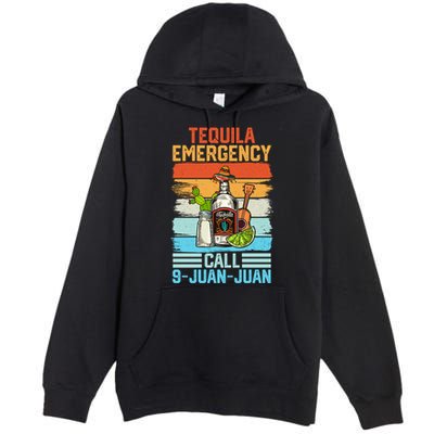 Tequila Emergency Call 9 Juan Juan Cinco De Mayo Ing Gift Premium Pullover Hoodie