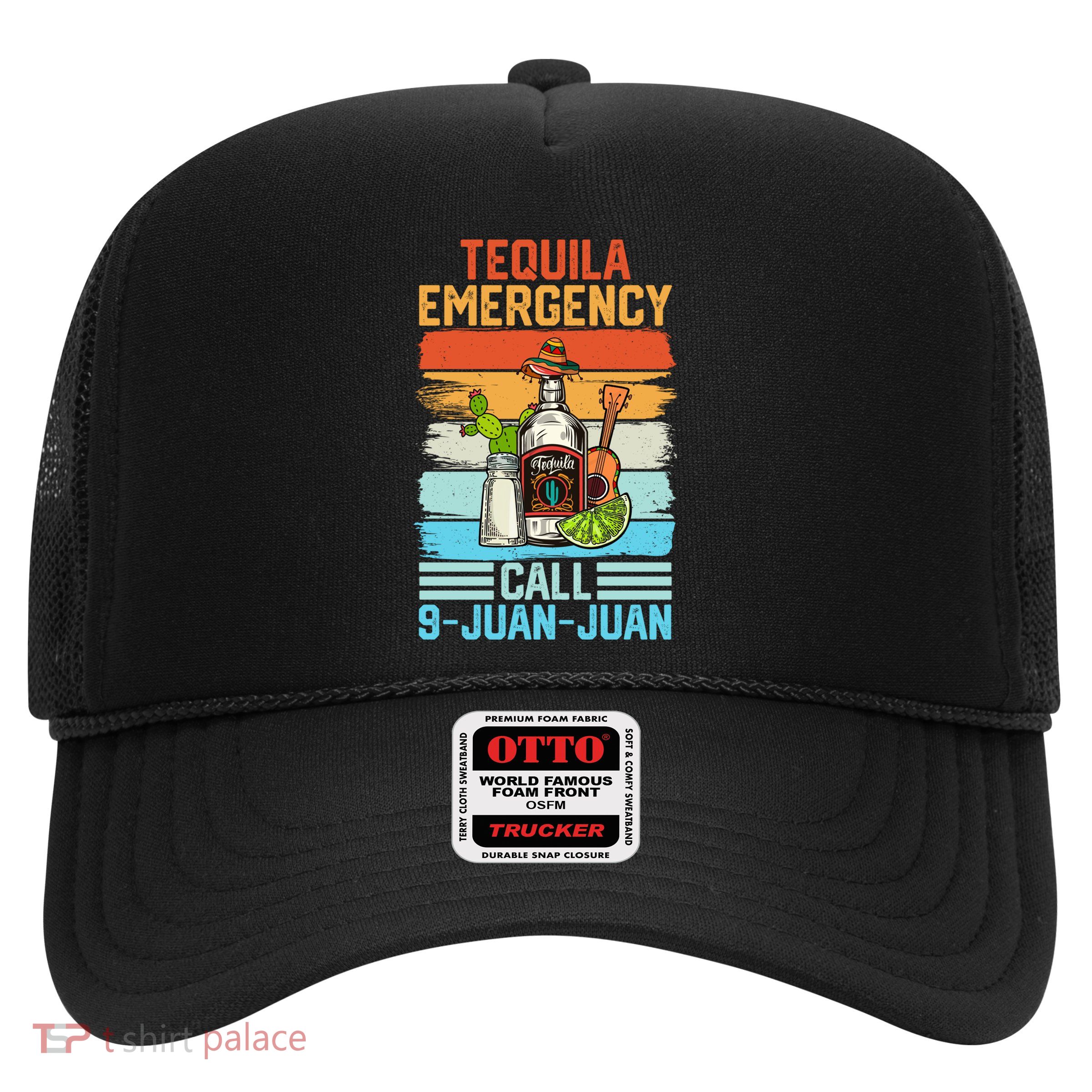 Tequila Emergency Call 9 Juan Juan Cinco De Mayo Ing Gift Trucker Hat
