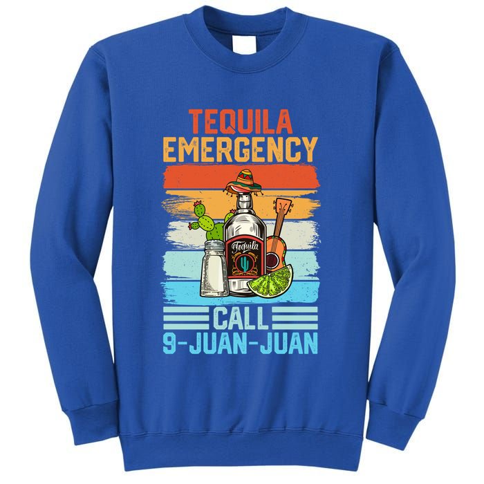 Tequila Emergency Call 9 Juan Juan Cinco De Mayo Ing Gift Sweatshirt