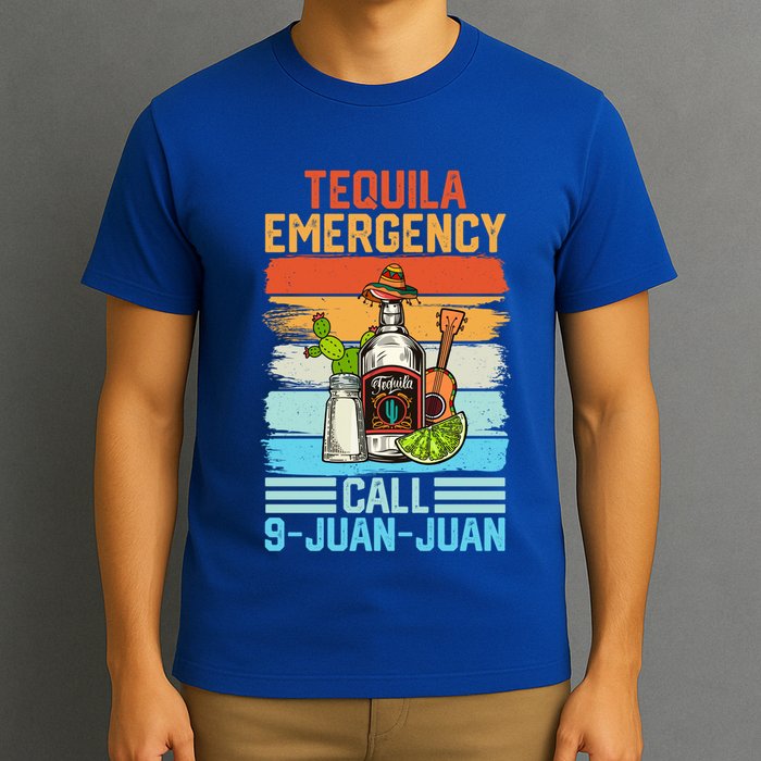 Tequila Emergency Call 9 Juan Juan Cinco De Mayo Ing Gift T-Shirt