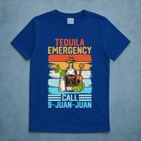 Tequila Emergency Call 9 Juan Juan Cinco De Mayo Ing Gift T-Shirt