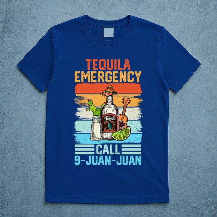 Tequila Emergency Call 9 Juan Juan Cinco De Mayo Ing Gift T-Shirt