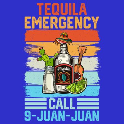 Tequila Emergency Call 9 Juan Juan Cinco De Mayo Ing Gift T-Shirt
