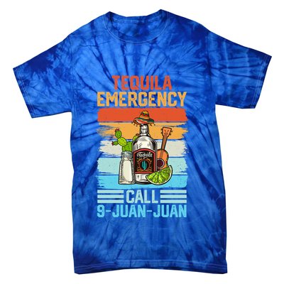 Tequila Emergency Call 9 Juan Juan Cinco De Mayo Ing Gift Tie-Dye T-Shirt