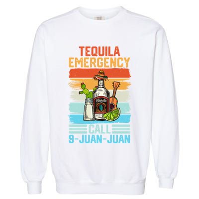 Tequila Emergency Call 9 Juan Juan Cinco De Mayo Ing Gift Garment-Dyed Sweatshirt