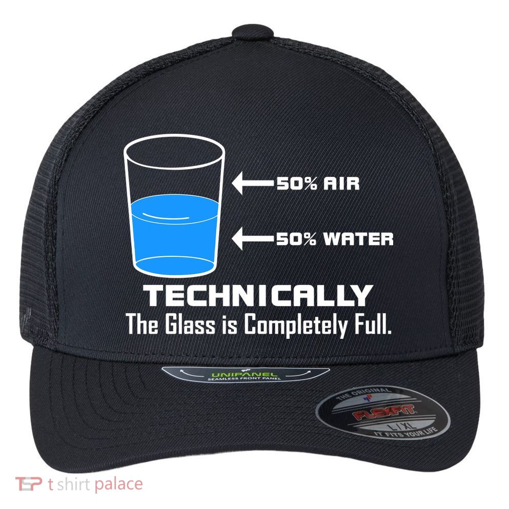 Technically The Glass is Completely Full Funny Science Flexfit Unipanel Trucker Cap