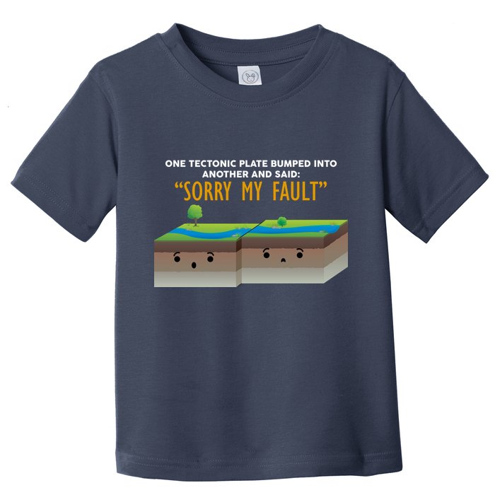 Tectonic Plate Sorry My Fault Toddler T-Shirt