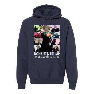 Trump Eras Donald J. Trump 2024 Take America Back Premium Hoodie