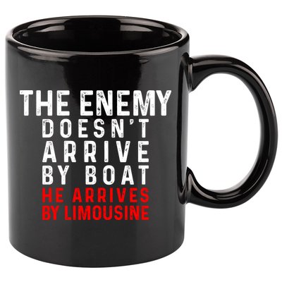 The Enemy Doesn't Arrive By Boat He Arrives By Limousine 11oz C Handle Ceramic Mug