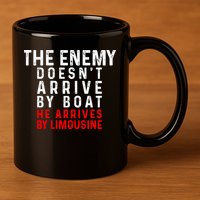 The Enemy Doesn't Arrive By Boat He Arrives By Limousine 11oz C Handle Ceramic Mug