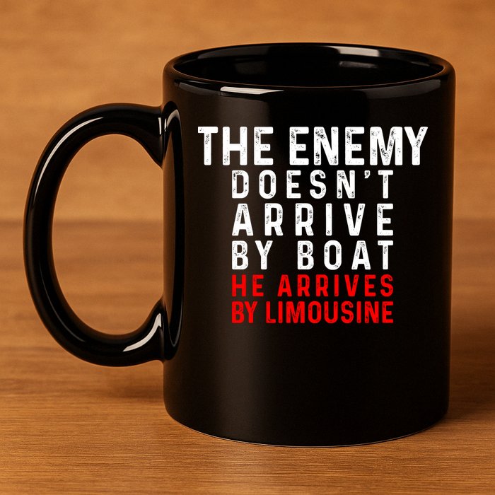 The Enemy Doesn't Arrive By Boat He Arrives By Limousine 11oz C Handle Ceramic Mug
