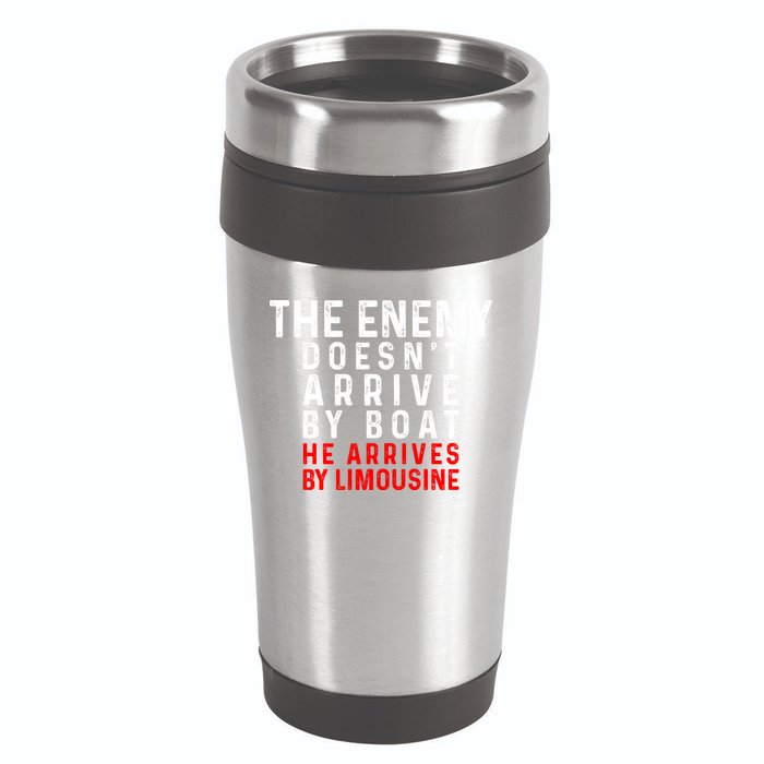 The Enemy Doesn't Arrive By Boat He Arrives By Limousine 16oz Travel Tumbler