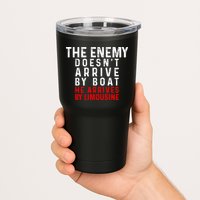 The Enemy Doesn't Arrive By Boat He Arrives By Limousine Tumbler