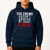 The Enemy Doesn't Arrive By Boat He Arrives By Limousine Hoodie