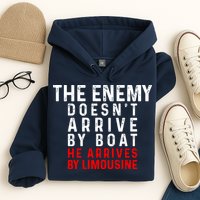 The Enemy Doesn't Arrive By Boat He Arrives By Limousine Hoodie