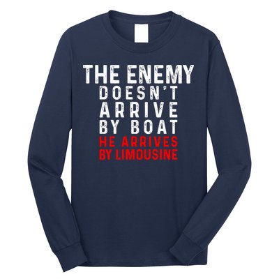 The Enemy Doesn't Arrive By Boat He Arrives By Limousine Long Sleeve Shirt