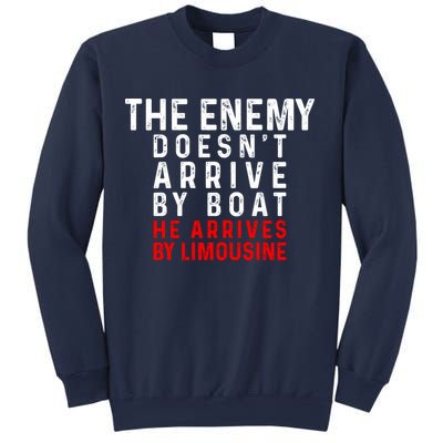 The Enemy Doesn't Arrive By Boat He Arrives By Limousine Sweatshirt