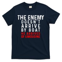 The Enemy Doesn't Arrive By Boat He Arrives By Limousine T-Shirt