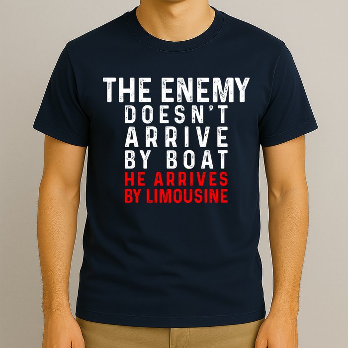 The Enemy Doesn't Arrive By Boat He Arrives By Limousine T-Shirt