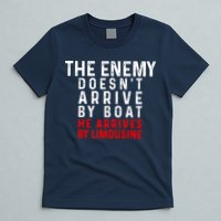 The Enemy Doesn't Arrive By Boat He Arrives By Limousine T-Shirt