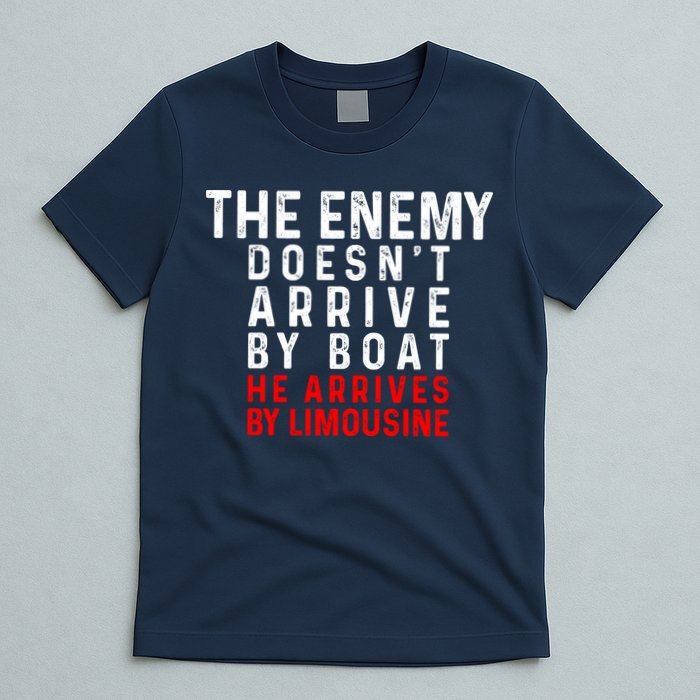 The Enemy Doesn't Arrive By Boat He Arrives By Limousine T-Shirt