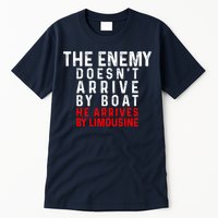 The Enemy Doesn't Arrive By Boat He Arrives By Limousine Tall T-Shirt