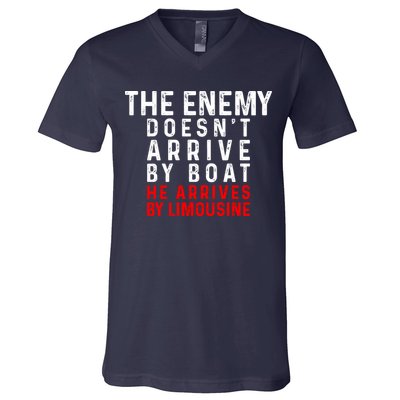 The Enemy Doesn't Arrive By Boat He Arrives By Limousine V-Neck T-Shirt